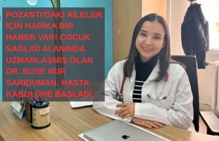 Pozantı’da Sağlık Hizmetlerine Taze Kan: Çocuk Hastalıkları Uzmanı Dr. Buse Nur Sarıduman Poliklinik Kabulüne Başladı