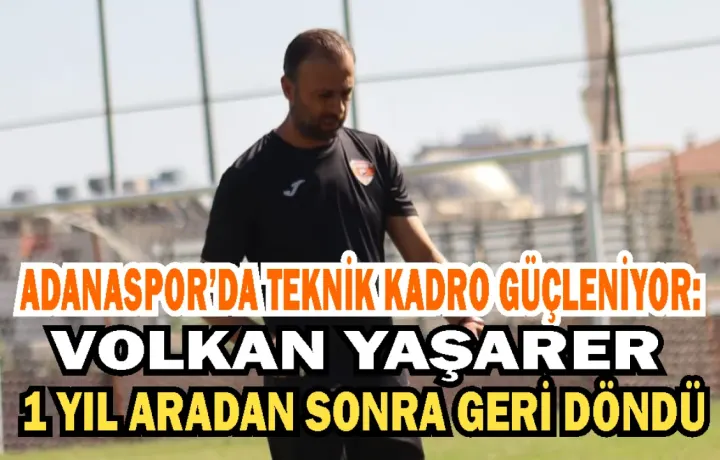 Adanaspor Altyapısında Tanıdık İsim: Volkan Yaşarer Yuvaya Döndü!