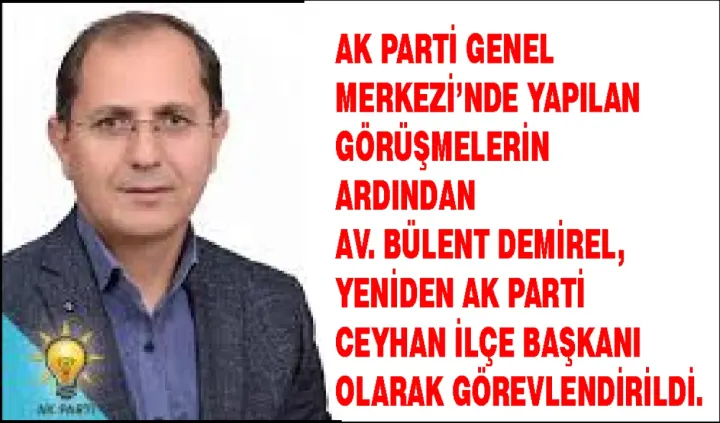 AK PARTİ CEYHAN İLÇE BAŞKANLIĞINA AV. BÜLENT DEMİREL YENİDEN ATANDI