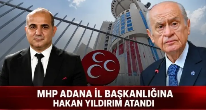MHP Adana’da Deprem! İl Teşkilatı Feshedildi, Yeni Başkan Hakan Yıldırım Oldu