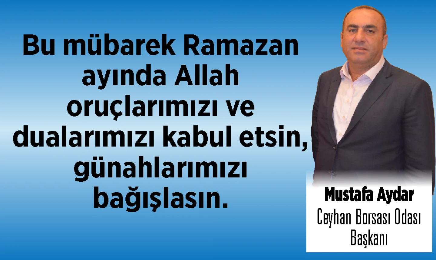 Ceyhan Ticaret Borsası Başkanı Mustafa Aydar’dan Ramazan Ayı Mesajı