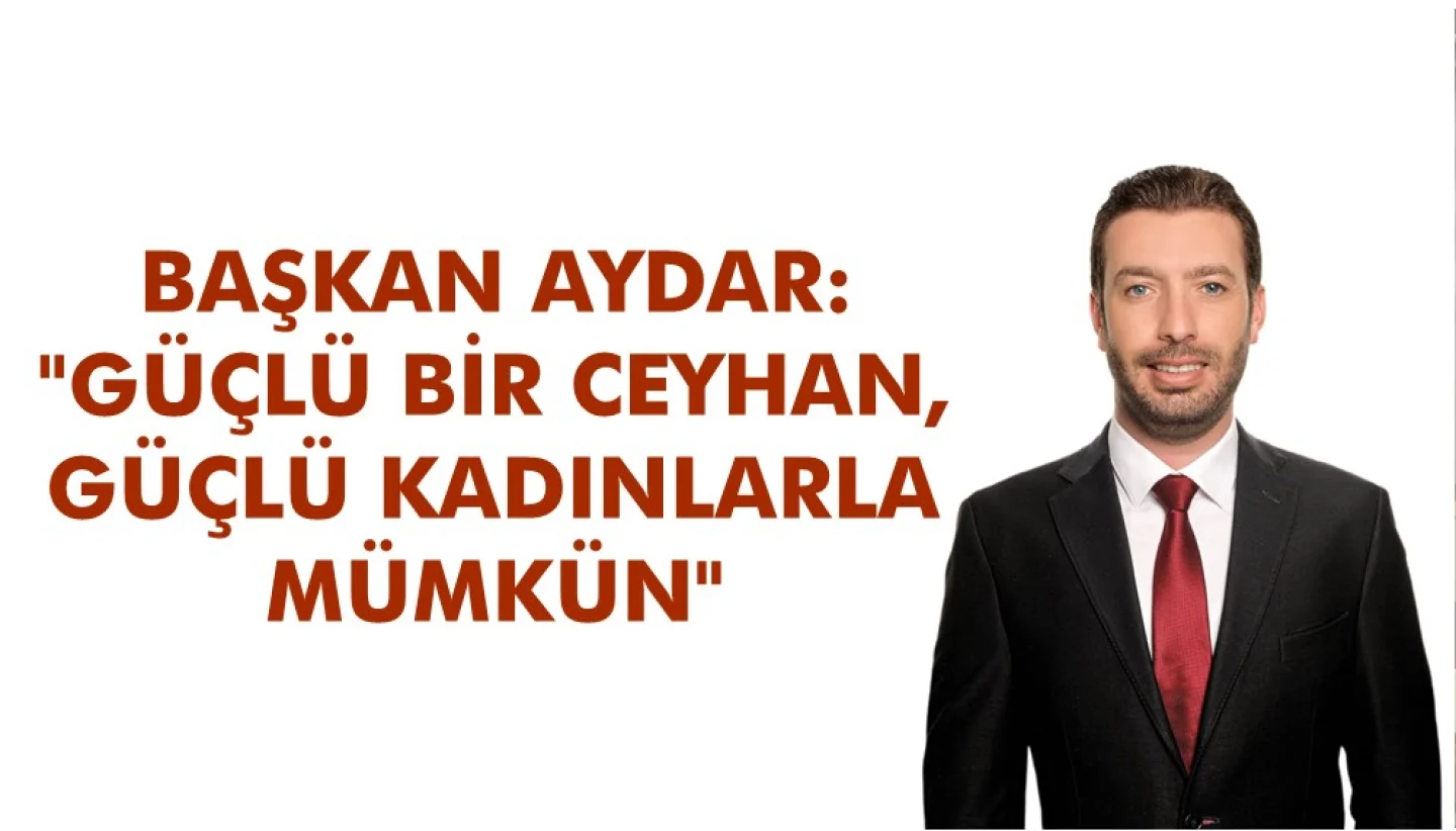 Başkan Kadir Aydar'dan 8 Mart Mesajı: 