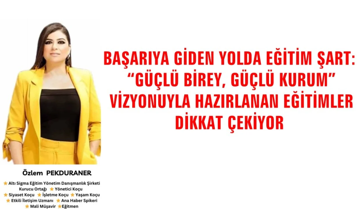 Başarı İçin Eğitim Şart: “Güçlü Birey, Güçlü Kurum” Eğitim Programları