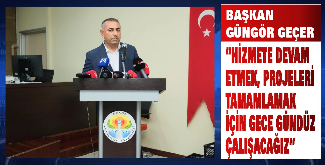 Güngör Geçer, “Halka hizmeti sürdürmeye ve projeleri tamamlamaya kararlıyız.”