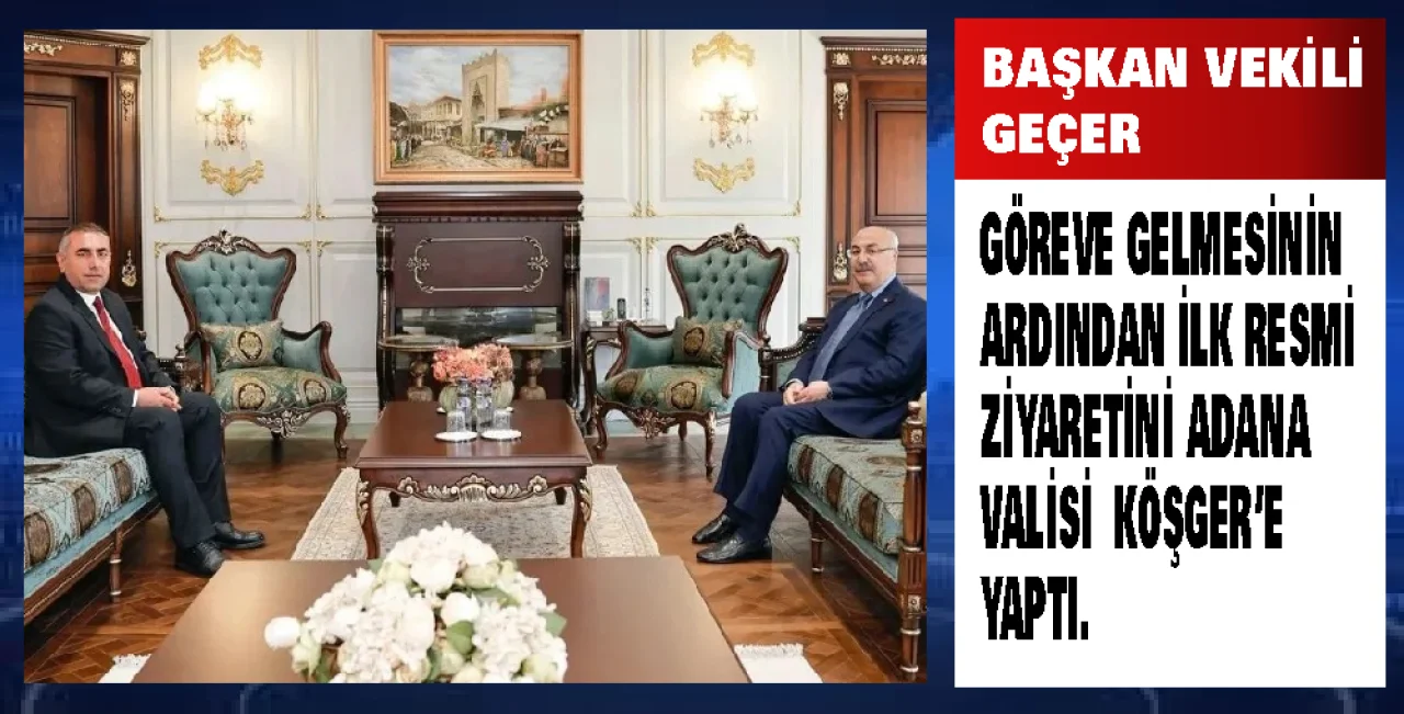 Başkan Vekili Geçer’den Vali Köşger’i Ziyaret Etti...