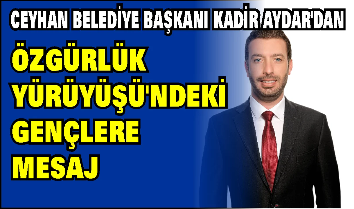 Kadir Aydar’dan Özgürlük Yürüyüşü’ndeki Gençlere Mektup