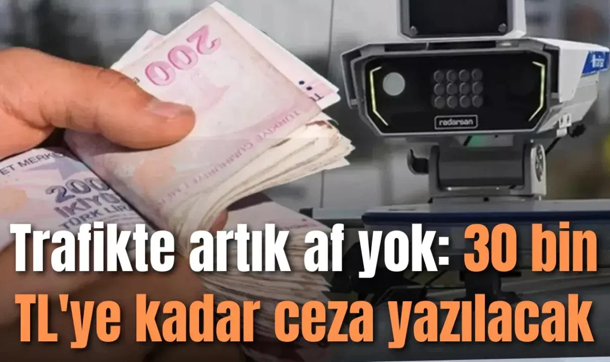 Trafikte Tolerans Bitiyor: 1 Km Fazla Hız, 30 Bin TL Ceza!