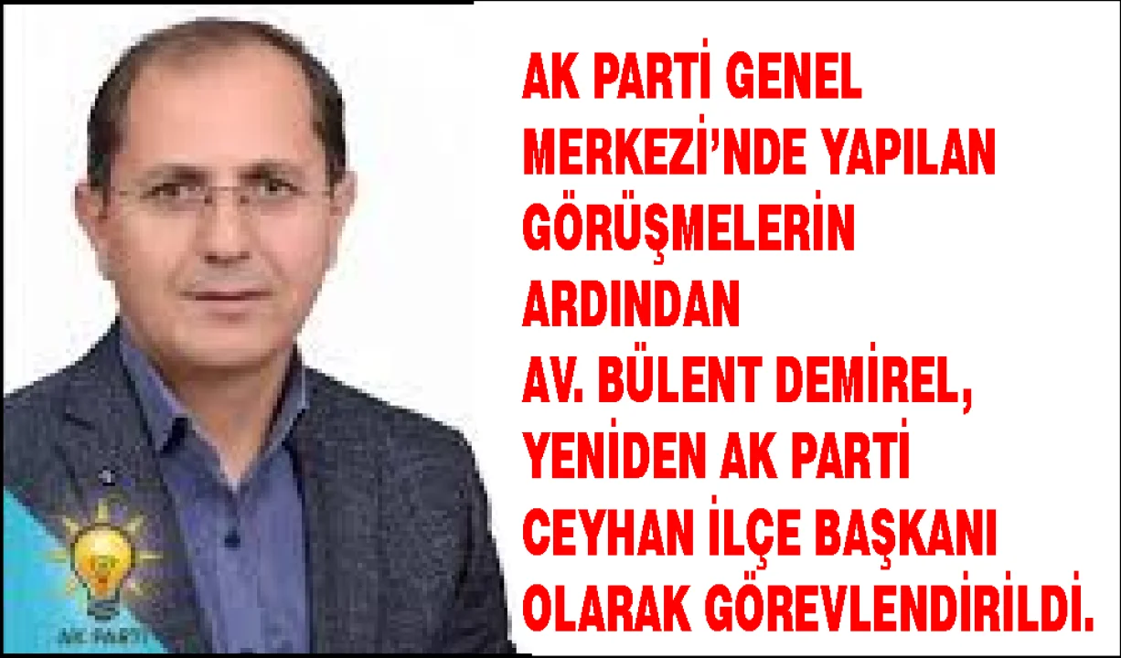 AK PARTİ CEYHAN İLÇE BAŞKANLIĞINA AV. BÜLENT DEMİREL YENİDEN ATANDI
