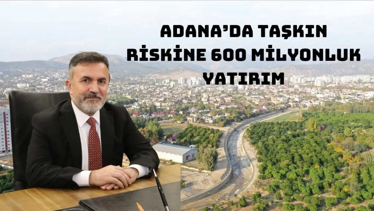 Adana’da Sel Riskine 600 Milyonluk Set: Yatırım Süreci Başladı!