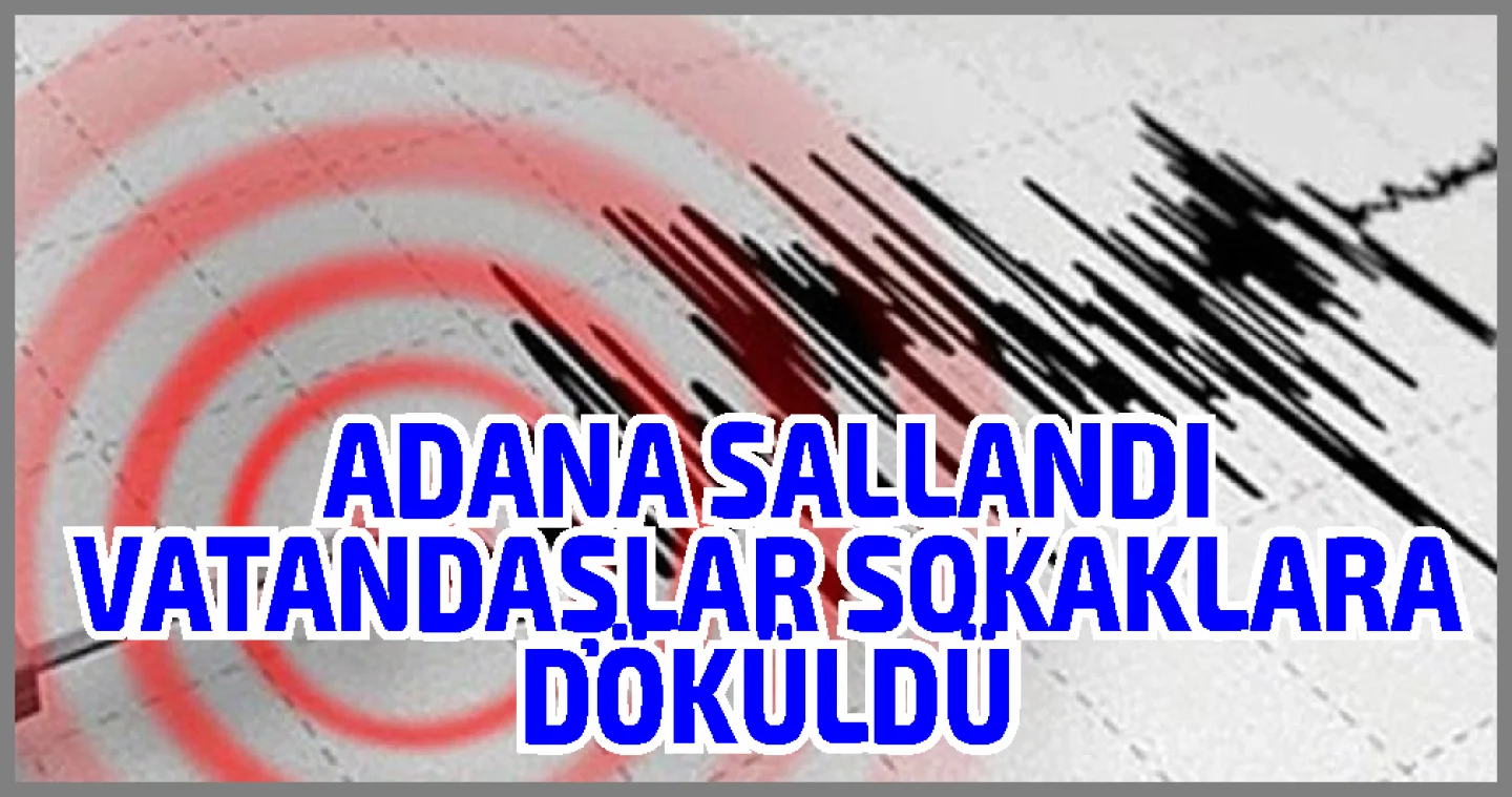 Korku Yaratan Sarsıntı: Adana'da 5 Büyüklüğünde Deprem 