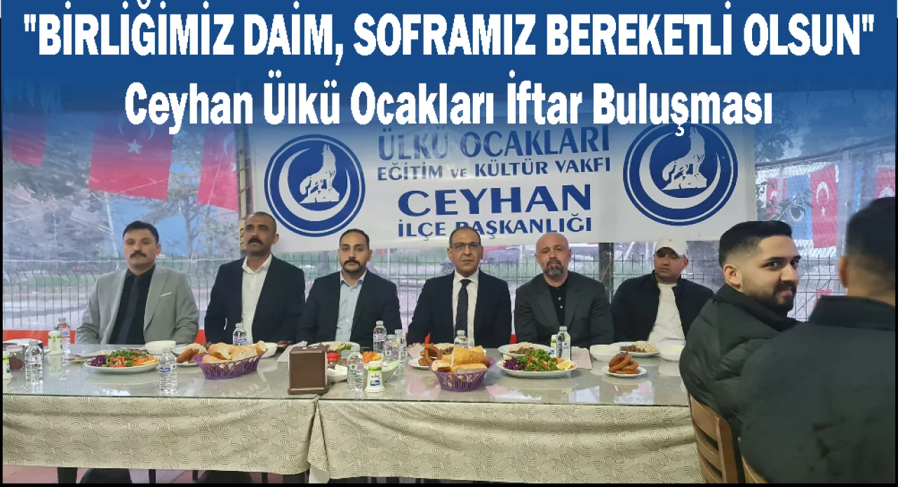 Ceyhan Ülkü Ocakları’ndan Dev İftar: Ülkücüler Gönül Sofrasında Buluştu