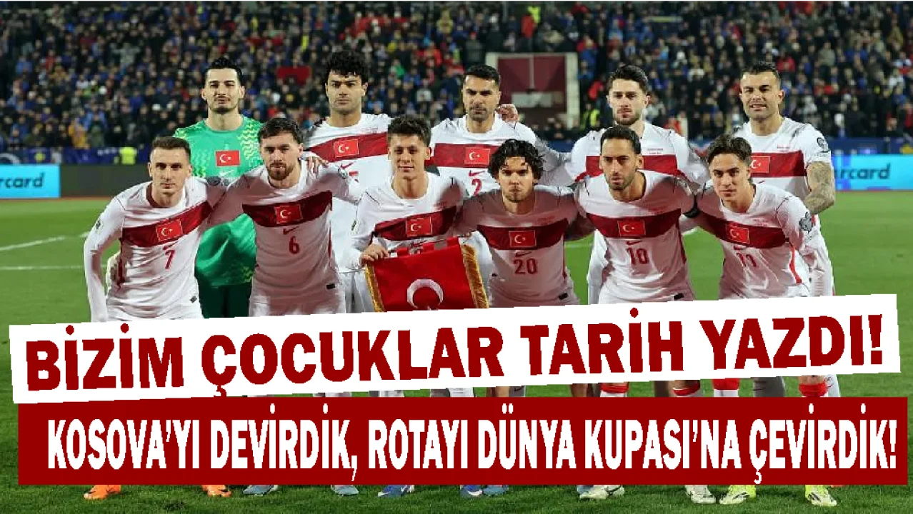 24 Yıllık Hasret Priştine’de Bitti: Dünya Kupası’ndayız!