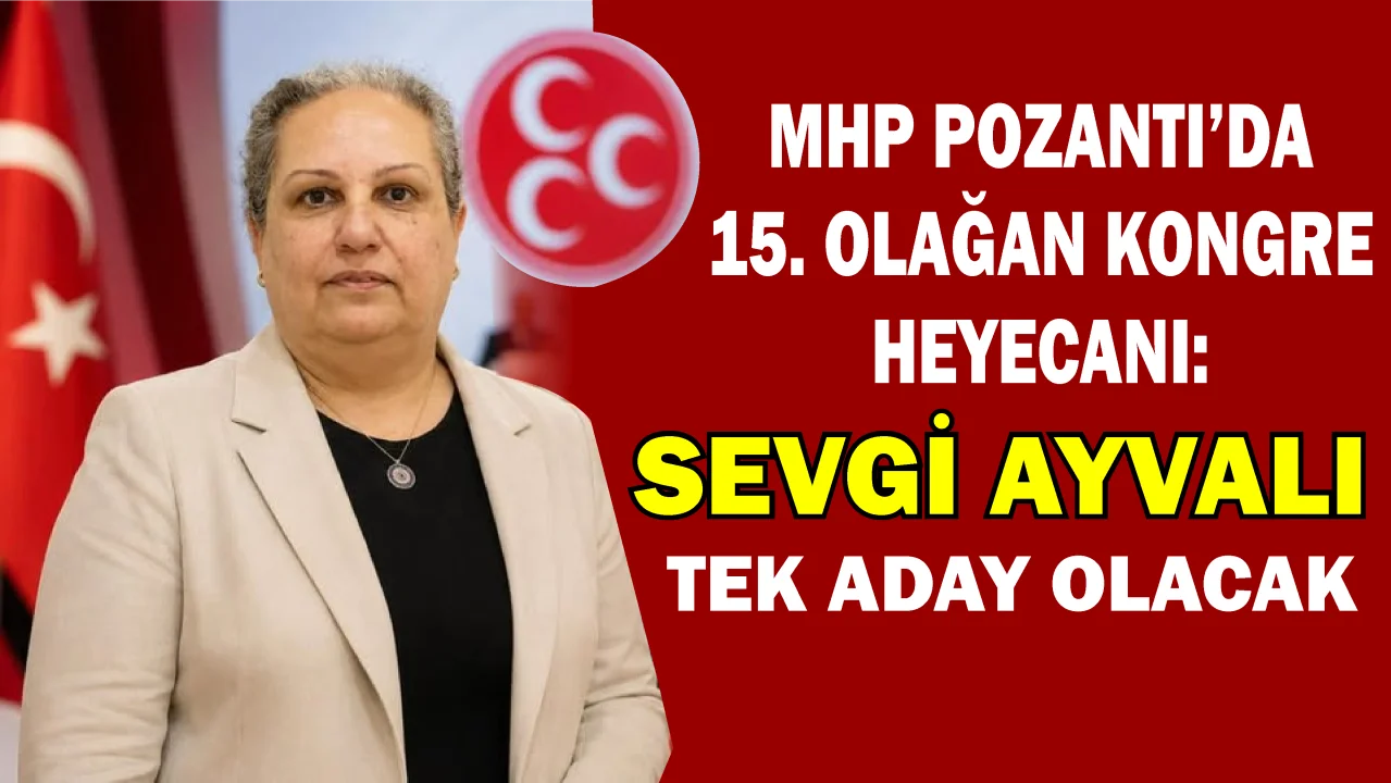 Milliyetçi Hareket Partisi Pozantı'da Tek Yürek: Sevgi Ayvalı Delegelerin Karşısına Çıkıyor