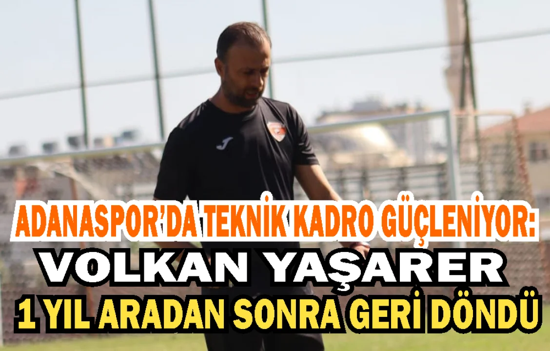 Adanaspor Altyapısında Tanıdık İsim: Volkan Yaşarer Yuvaya Döndü!