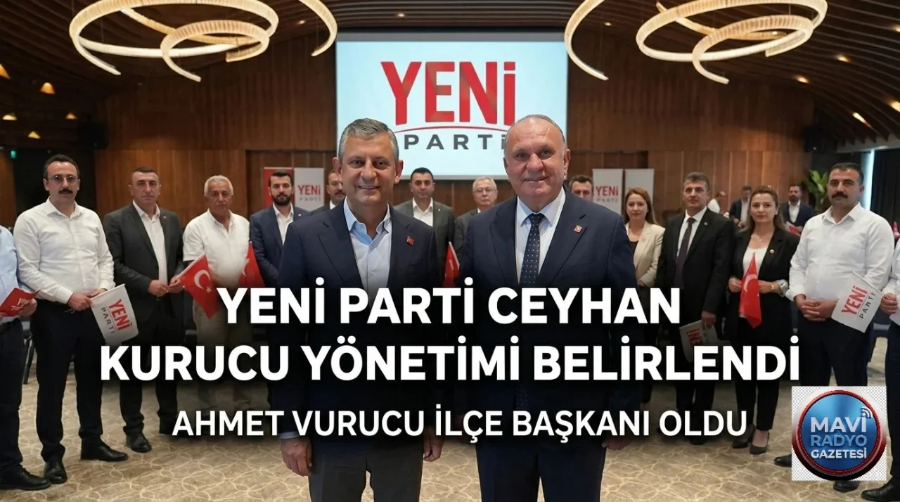 Yeni Parti Ceyhan’da Teşkilatlandı: Kurucu İlçe Başkanı Ahmet Vurucu Oldu