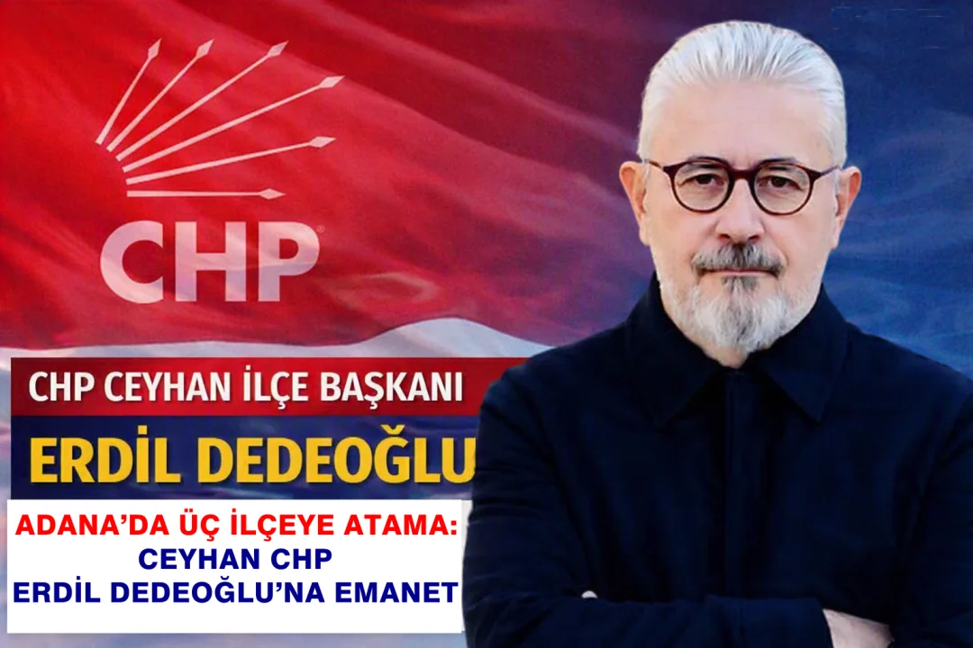 CHP Ceyhan’da Yeni Dönem: Erdil Dedeoğlu İlçe Başkanı Oldu