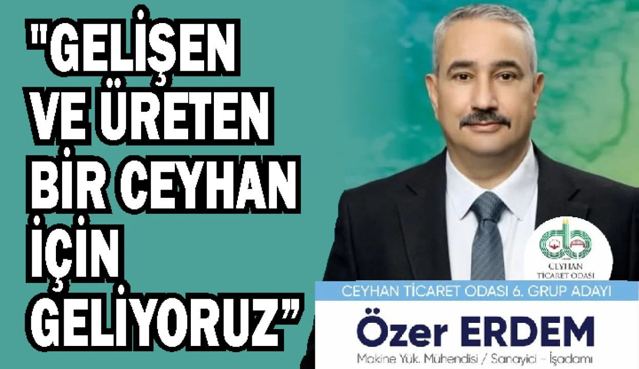 Ceyhan Ticaret Odası Seçimlerine Sayılı Günler Kala Özer Erdem'den Dev Çıkış: