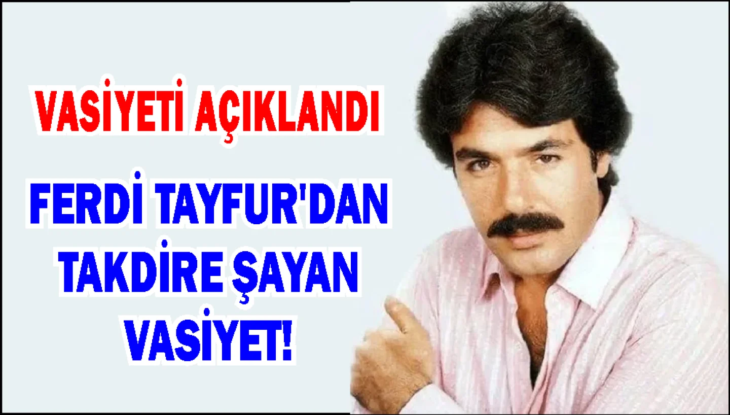 Ferdi Tayfur'dan takdire şayan vasiyet! TSK VE DARÜŞŞAKAFA VE LÖSEV'E BAĞIŞLADI!